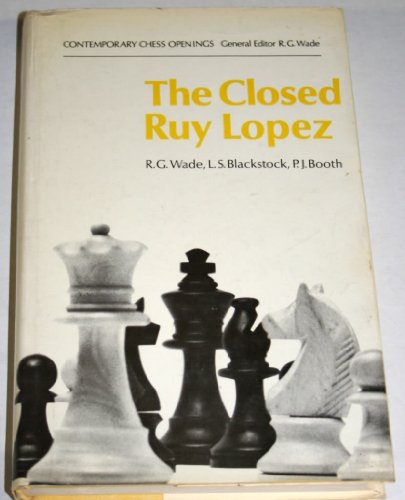 The Closed Ruy Lopez - R.G.Wade; L.S.Blackstock; P.J.Booth: 9780713403534 -  AbeBooks